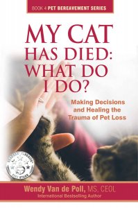 Cover of the book “My Cat Has Died: What Do I Do?” by Wendy Van de Poll, MS, CEOL