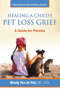 Cover of the book “Healing A Child’s Pet Loss Grief: A Guide for Parents” by Wendy Van de Poll, MS, CEOL